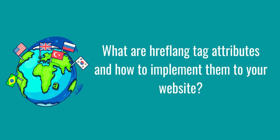 What are hreflang tag attributes and how to implement them to your website